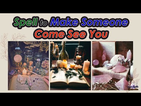 Find a Spell to Make Someone Come See You